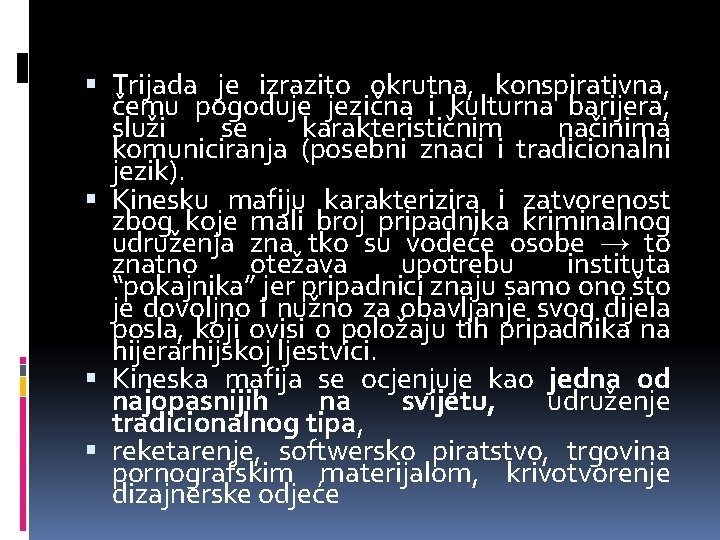 Trijada je izrazito okrutna, konspirativna, čemu pogoduje jezična i kulturna barijera, služi se