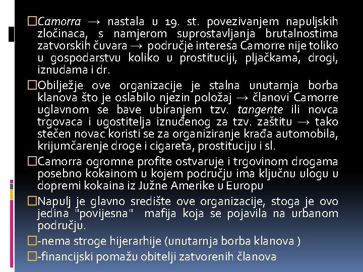�Camorra → nastala u 19. st. povezivanjem napuljskih zločinaca, s namjerom suprostavljanja brutalnostima zatvorskih