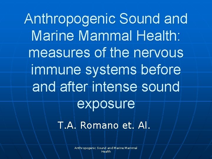Anthropogenic Sound and Marine Mammal Health: measures of the nervous immune systems before and
