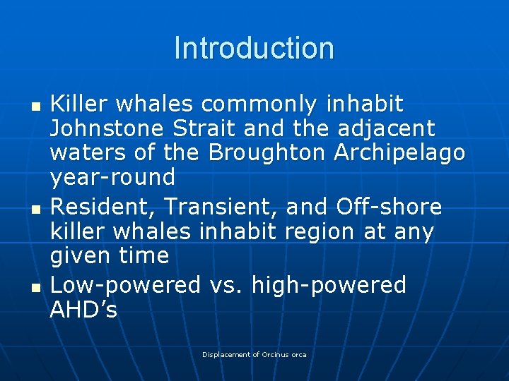 Introduction n Killer whales commonly inhabit Johnstone Strait and the adjacent waters of the
