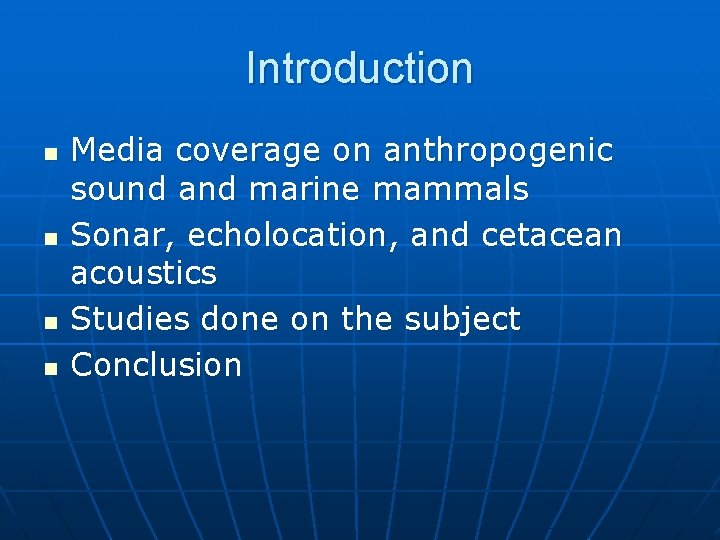 Introduction n n Media coverage on anthropogenic sound and marine mammals Sonar, echolocation, and