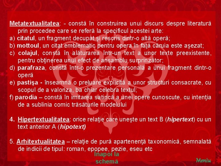 Metatextualitatea: - constă în construirea unui discurs despre literatură prin procedee care se referă Metatextualitatea: - constă în construirea unui discurs despre literatură prin procedee care se referă