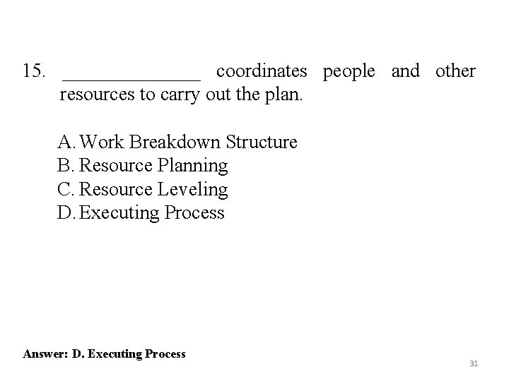 15. _______ coordinates people and other resources to carry out the plan. A. Work