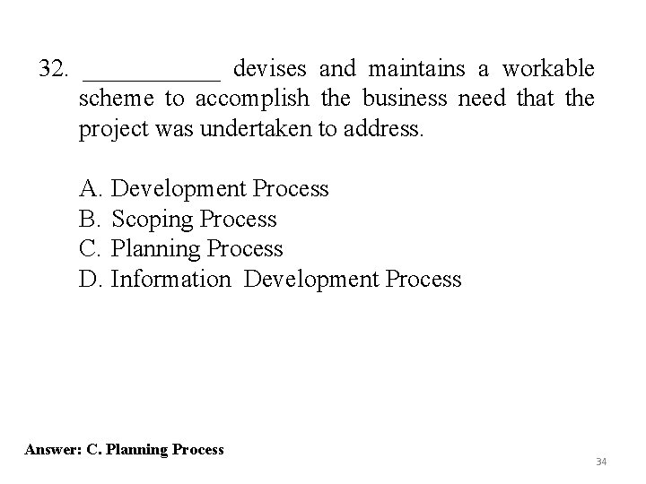 32. ______ devises and maintains a workable scheme to accomplish the business need that