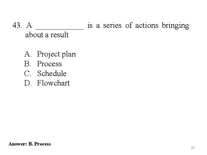 43. A ______ is a series of actions bringing about a result A. B.