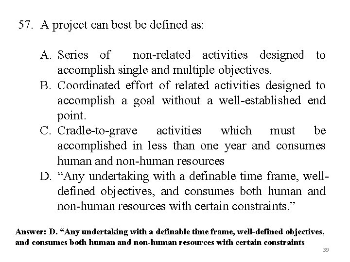 57. A project can best be defined as: A. Series of non-related activities designed 57. A project can best be defined as: A. Series of non-related activities designed