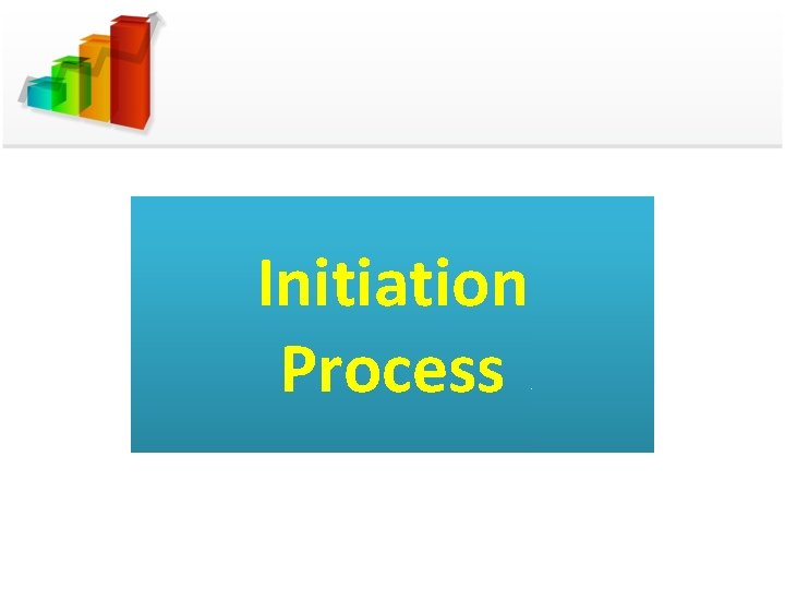 Initiation Process Initiation Process