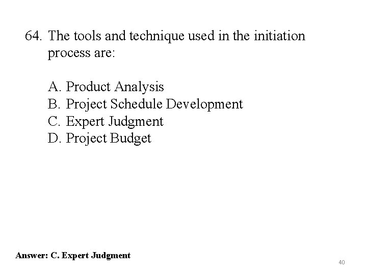 64. The tools and technique used in the initiation process are: A. Product Analysis
