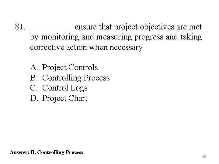 81. _____ ensure that project objectives are met by monitoring and measuring progress and