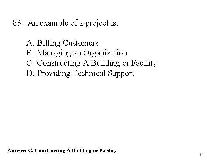 83. An example of a project is: A. Billing Customers B. Managing an Organization 83. An example of a project is: A. Billing Customers B. Managing an Organization