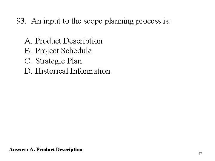 93. An input to the scope planning process is: A. Product Description B. Project