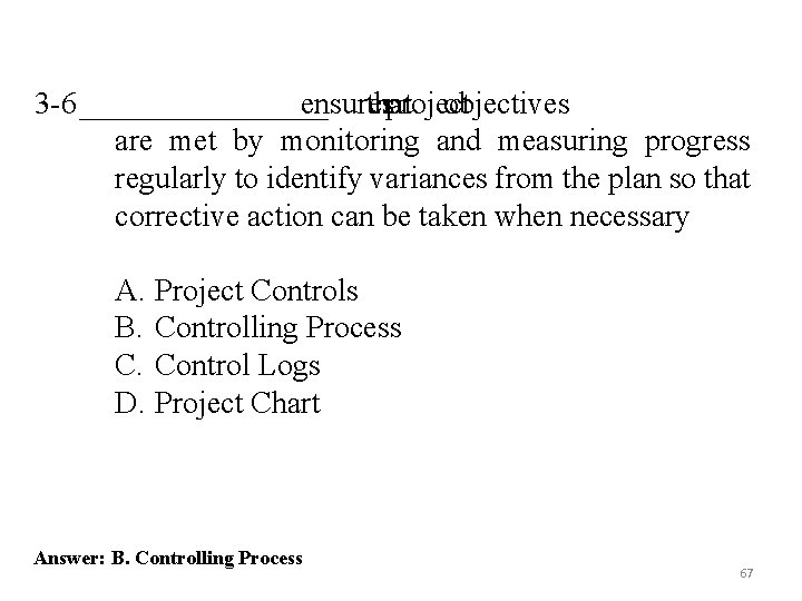 3 -6 ________ ensures that project objectives are met by monitoring and measuring progress