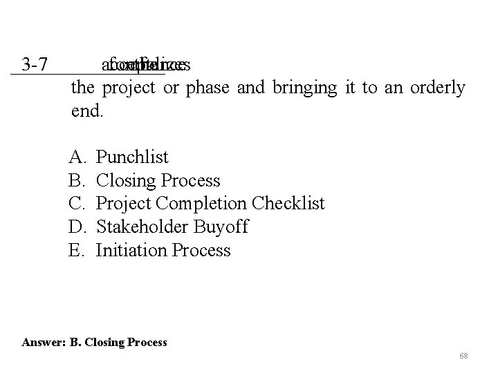 ________ 3 -7 acceptance formalizes of the project or phase and bringing it to ________ 3 -7 acceptance formalizes of the project or phase and bringing it to