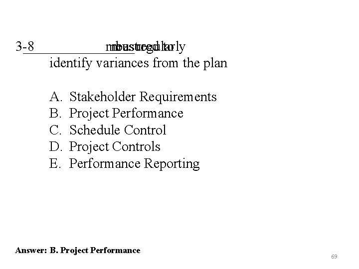3 -8 ________ measured must be regularly to identify variances from the plan A. 3 -8 ________ measured must be regularly to identify variances from the plan A.