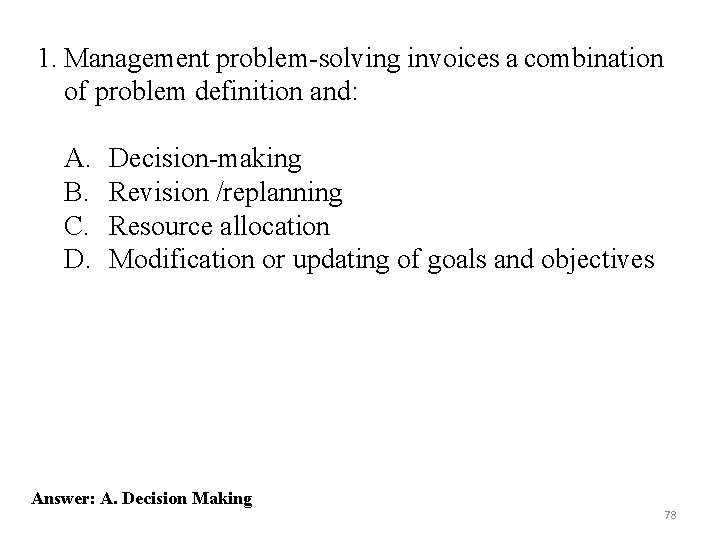 1. Management problem-solving invoices a combination of problem definition and: A. B. C. D. 1. Management problem-solving invoices a combination of problem definition and: A. B. C. D.