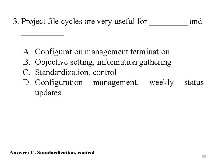 3. Project file cycles are very useful for _____ and _____ A. B. C.