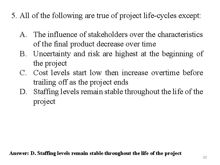 5. All of the following are true of project life-cycles except: A. The influence