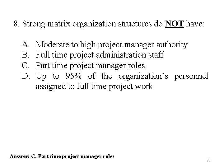 8. Strong matrix organization structures do NOT have: A. B. C. D. Moderate to