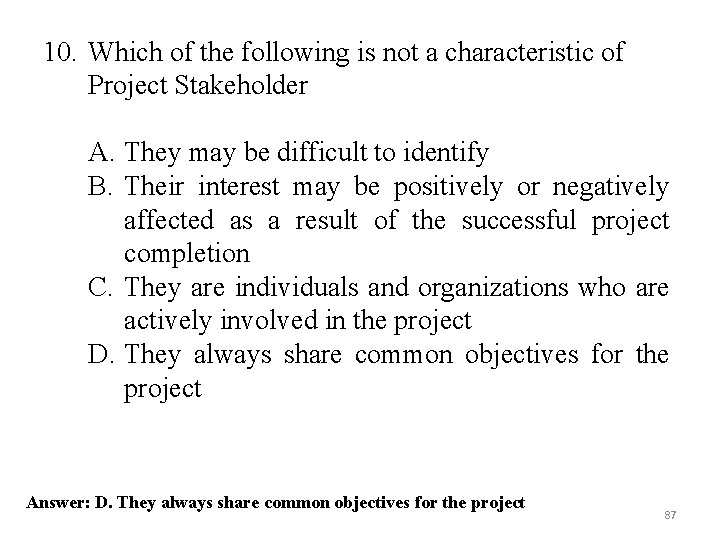 10. Which of the following is not a characteristic of Project Stakeholder A. They 10. Which of the following is not a characteristic of Project Stakeholder A. They