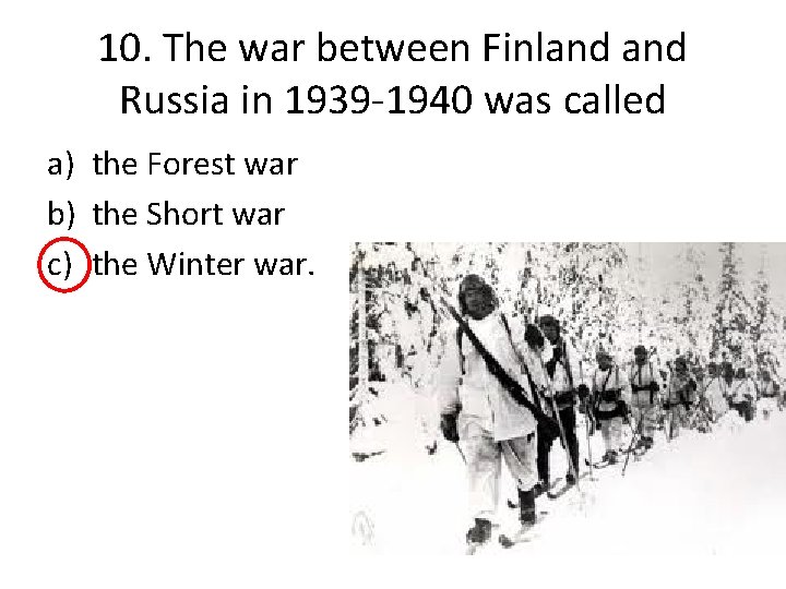 10. The war between Finland Russia in 1939 -1940 was called a) the Forest