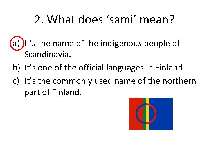 2. What does ‘sami’ mean? a) It’s the name of the indigenous people of