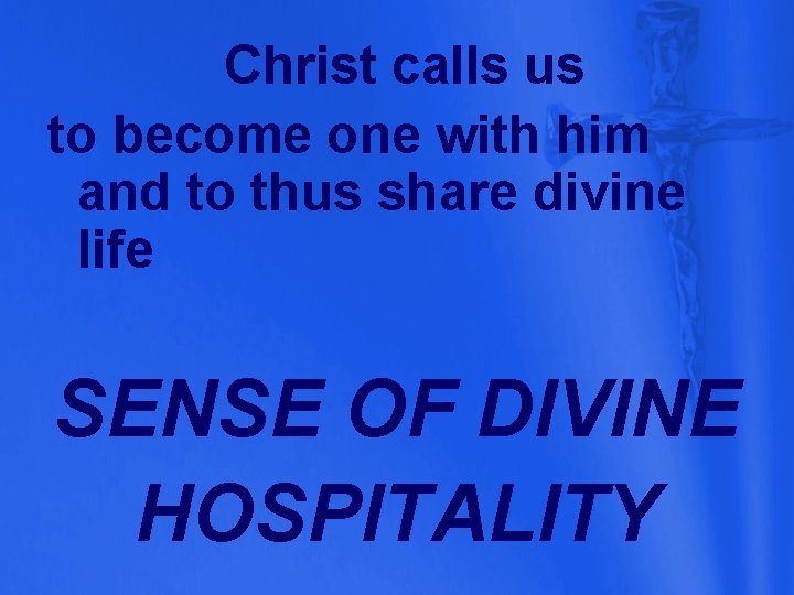 Christ calls us to become one with him and to thus share divine life