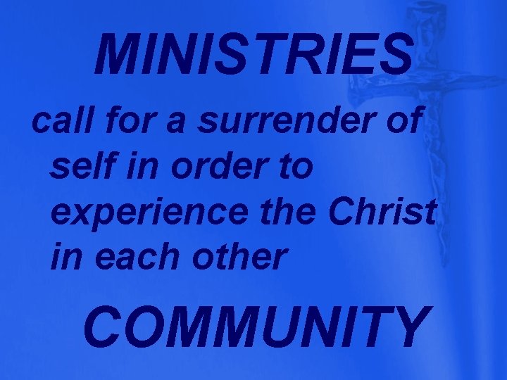 MINISTRIES call for a surrender of self in order to experience the Christ in