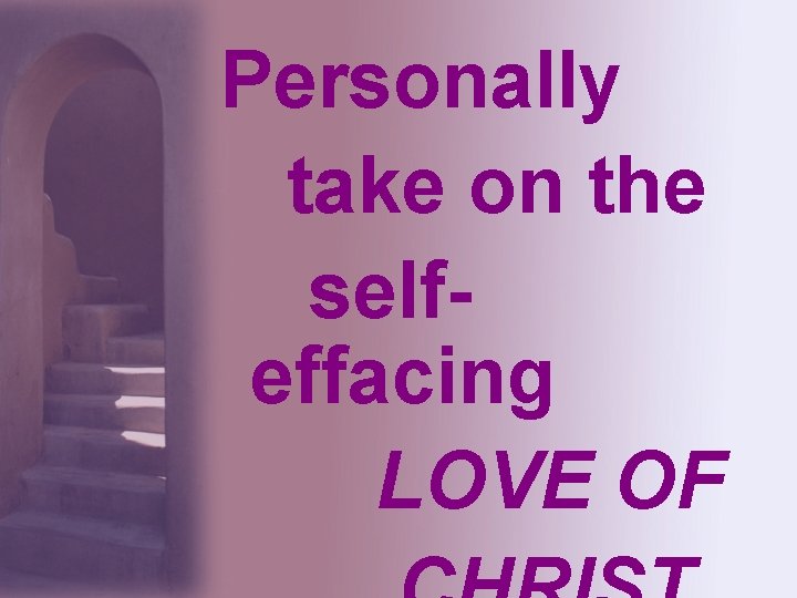 Personally take on the selfeffacing LOVE OF 