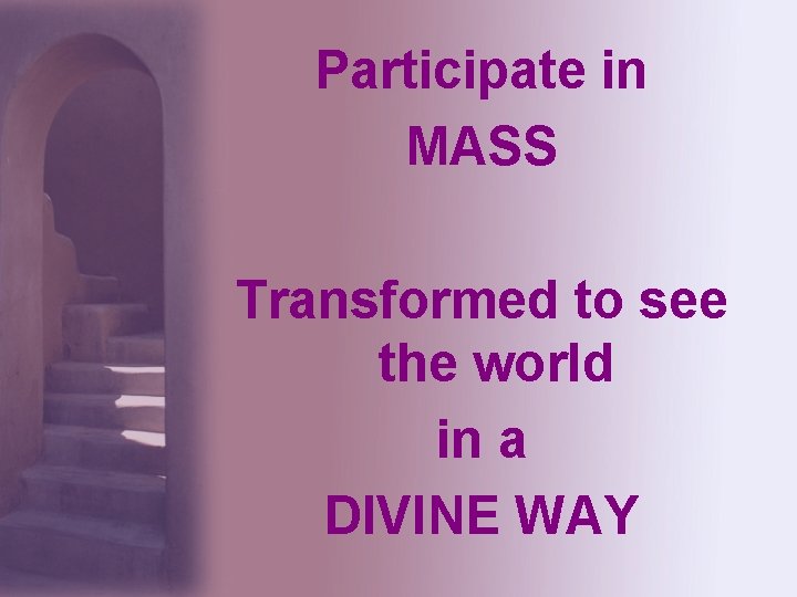 Participate in MASS Transformed to see the world in a DIVINE WAY 