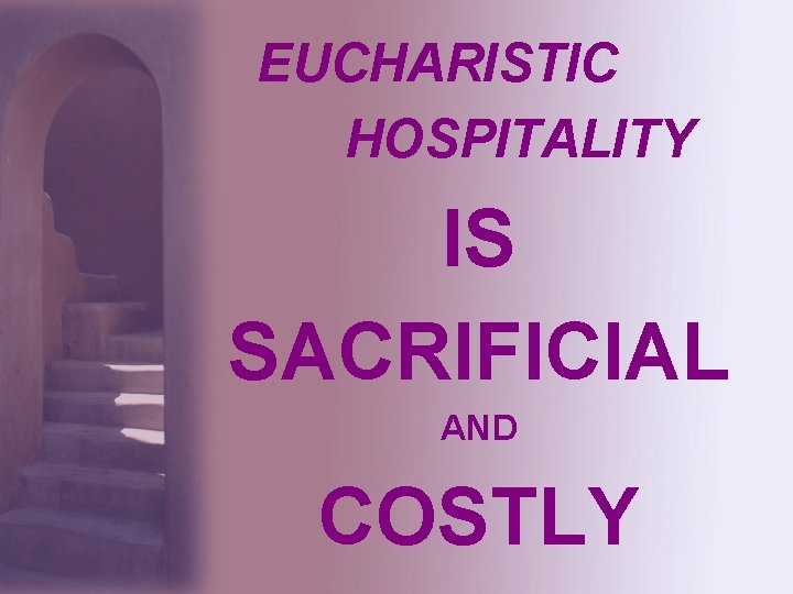 EUCHARISTIC HOSPITALITY IS SACRIFICIAL AND COSTLY 