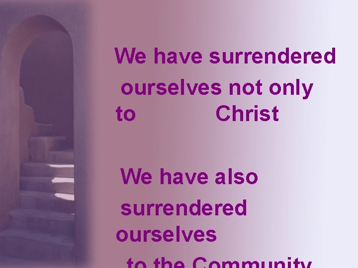 We have surrendered ourselves not only to Christ We have also surrendered ourselves 