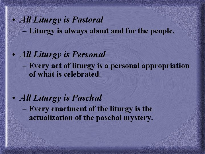  • All Liturgy is Pastoral – Liturgy is always about and for the