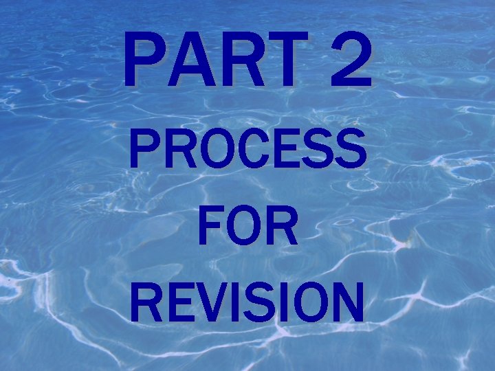 PART 2 PROCESS FOR REVISION 