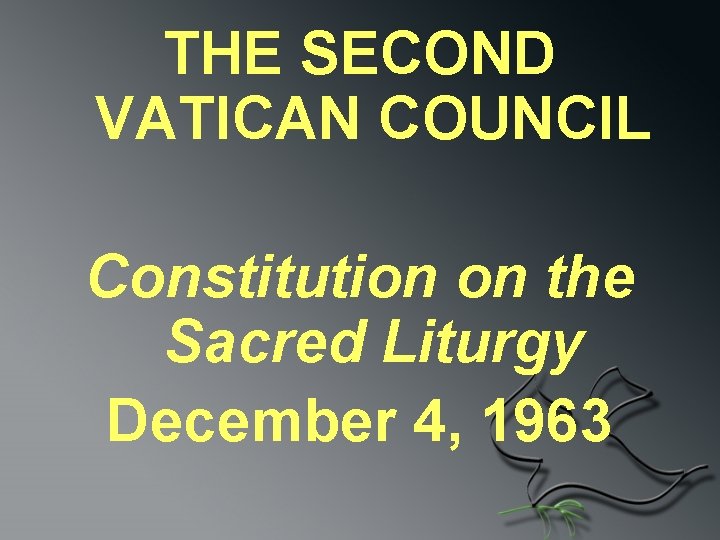 THE SECOND VATICAN COUNCIL Constitution on the Sacred Liturgy December 4, 1963 