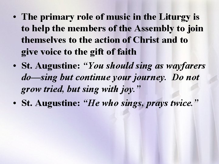  • The primary role of music in the Liturgy is to help the