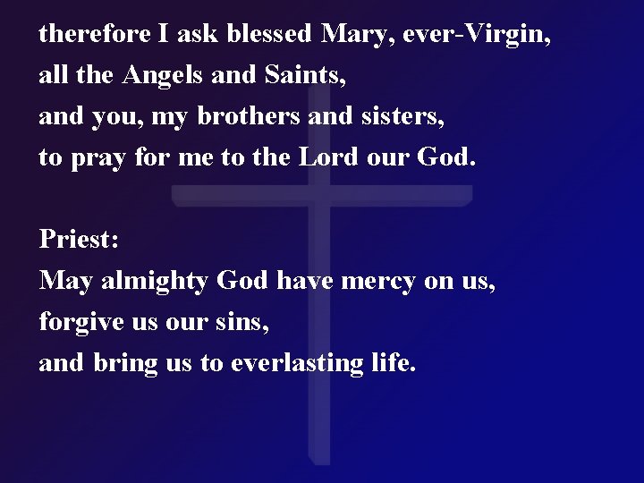 therefore I ask blessed Mary, ever-Virgin, all the Angels and Saints, and you, my