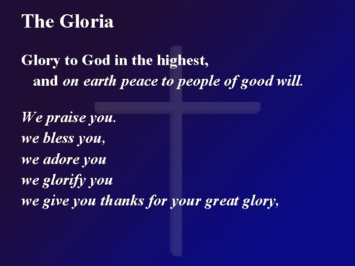 The Gloria Glory to God in the highest, and on earth peace to people