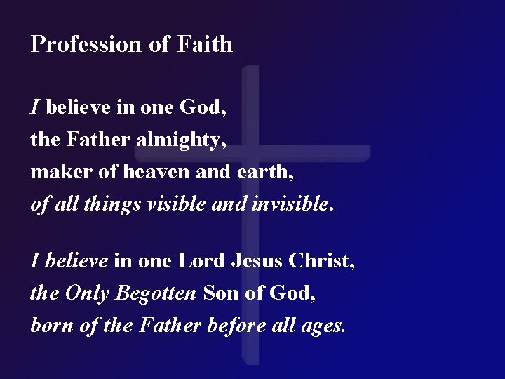 Profession of Faith I believe in one God, the Father almighty, maker of heaven