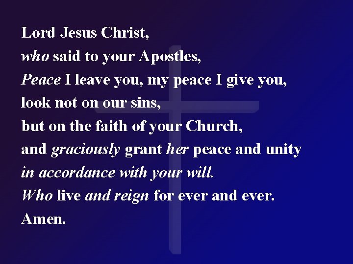 Lord Jesus Christ, who said to your Apostles, Peace I leave you, my peace