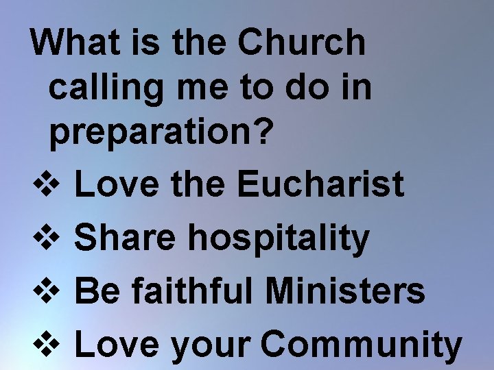 What is the Church calling me to do in preparation? v Love the Eucharist
