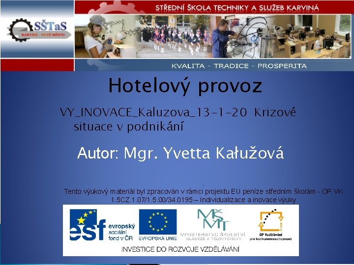 Hotelový provoz VY_INOVACE_Kaluzova_13 -1 -20 Krizové situace v podnikání Autor: Mgr. Yvetta Kałužová. Tento Hotelový provoz VY_INOVACE_Kaluzova_13 -1 -20 Krizové situace v podnikání Autor: Mgr. Yvetta Kałužová. Tento