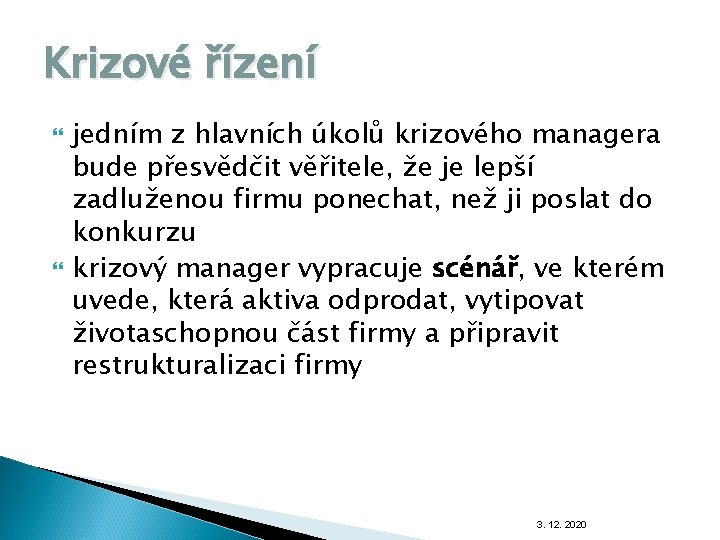 Krizové řízení jedním z hlavních úkolů krizového managera bude přesvědčit věřitele, že je lepší