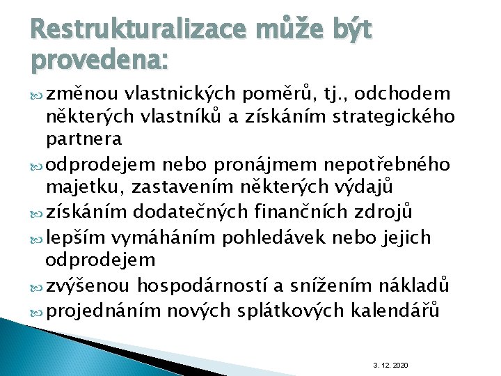 Restrukturalizace může být provedena: změnou vlastnických poměrů, tj. , odchodem některých vlastníků a získáním