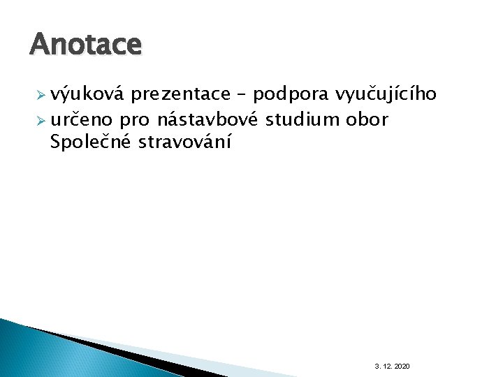 Anotace Ø výuková prezentace – podpora vyučujícího Ø určeno pro nástavbové studium obor Společné Anotace Ø výuková prezentace – podpora vyučujícího Ø určeno pro nástavbové studium obor Společné