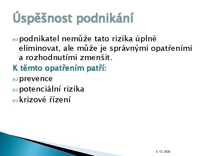 Úspěšnost podnikání podnikatel nemůže tato rizika úplně eliminovat, ale může je správnými opatřeními a