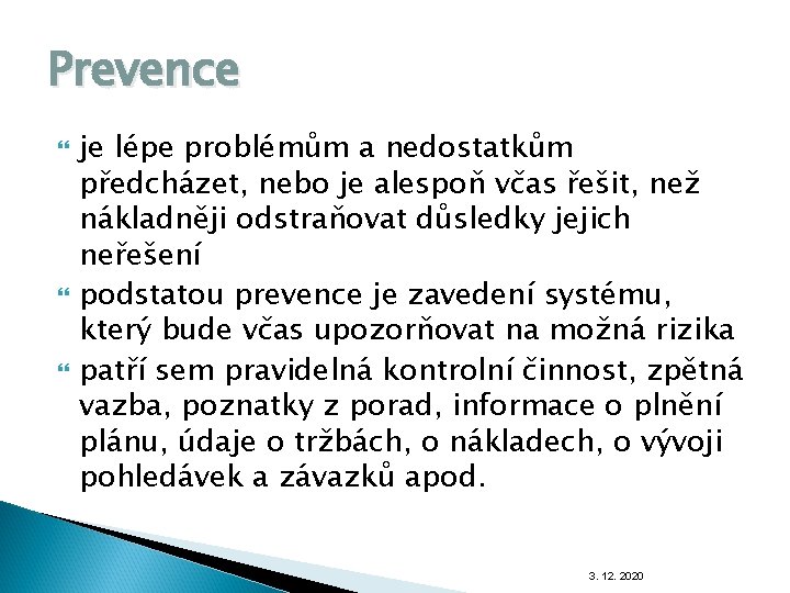 Prevence je lépe problémům a nedostatkům předcházet, nebo je alespoň včas řešit, než nákladněji