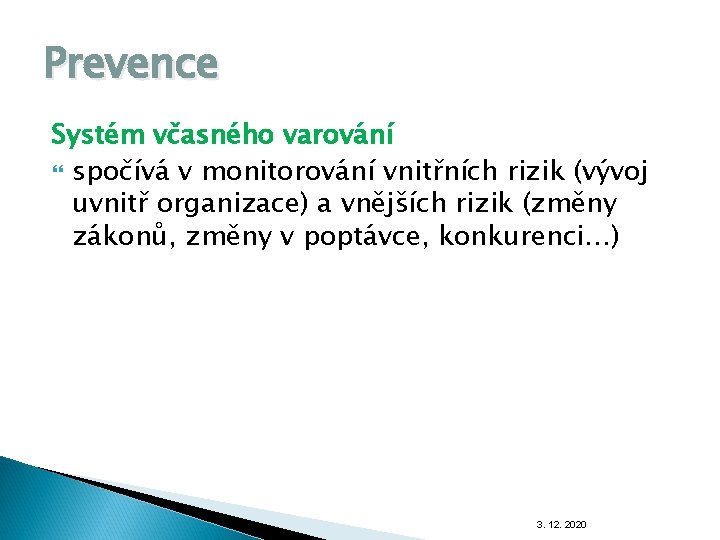 Prevence Systém včasného varování spočívá v monitorování vnitřních rizik (vývoj uvnitř organizace) a vnějších Prevence Systém včasného varování spočívá v monitorování vnitřních rizik (vývoj uvnitř organizace) a vnějších