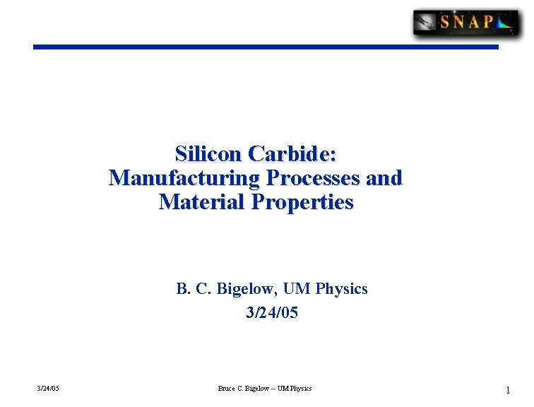 Silicon Carbide: Manufacturing Processes and Material Properties B. C. Bigelow, UM Physics 3/24/05 Bruce