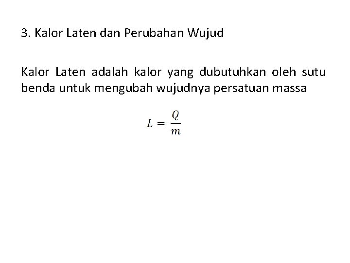 3. Kalor Laten dan Perubahan Wujud Kalor Laten adalah kalor yang dubutuhkan oleh sutu