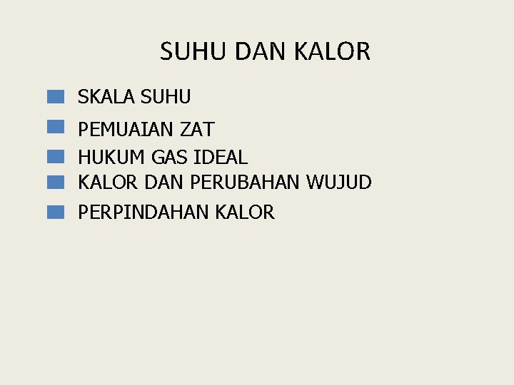 SUHU DAN KALOR SKALA SUHU PEMUAIAN ZAT HUKUM GAS IDEAL KALOR DAN PERUBAHAN WUJUD